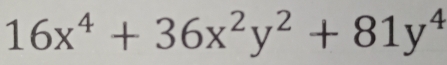 16x^4+36x^2y^2+81y^4