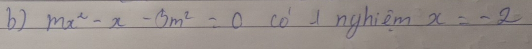 mx^2-x-6m^2=0 CO' 1 nghiem x=-2