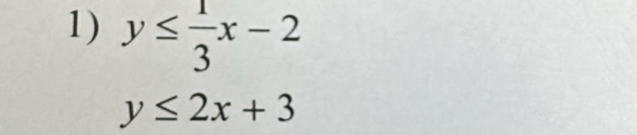 y≤  1/3 x-2
y≤ 2x+3