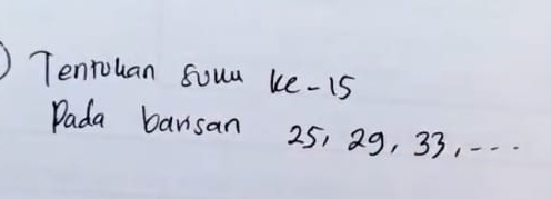 Tenrouan sour ke - 15
Dada barisan 25, 29, 33, . . .