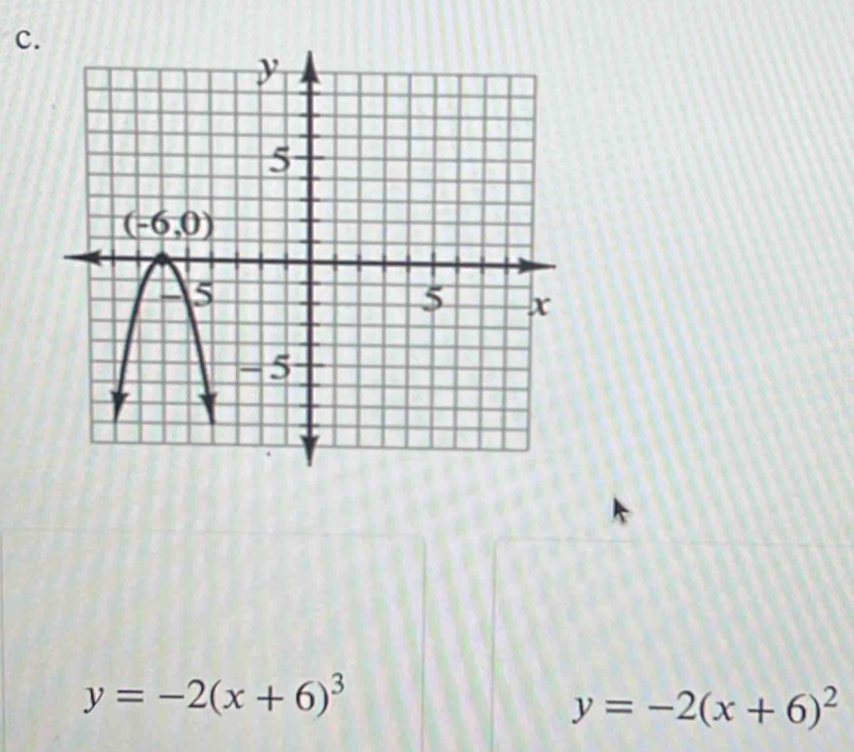 y=-2(x+6)^3
y=-2(x+6)^2