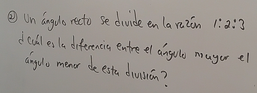 ②Un angdlo recto se divide en la razon 1:2:3
d culles la diferencig entreel angulo mayor el 
angulo menor deesta diusion?