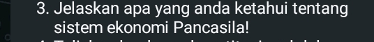 Jelaskan apa yang anda ketahui tentang 
sistem ekonomi Pancasila!