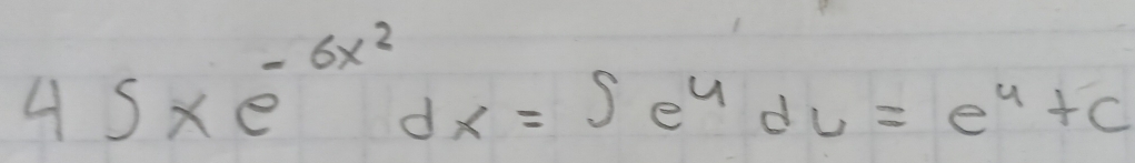 45* e^(-6x^2)dx=∈t e^udv=e^u+c