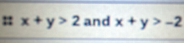 x+y>2 and x+y>-2