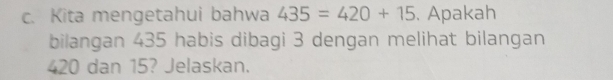 Kita mengetahui bahwa 435=420+15. Apakah 
bilangan 435 habis dibagi 3 dengan melihat bilangan
420 dan 15? Jelaskan.