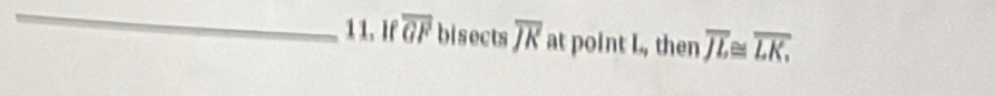 If overline GF bisects overline JK at point L, then overline JL≌ overline LK,