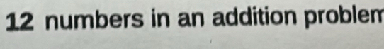 12 numbers in an addition problem