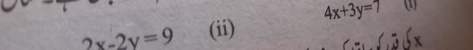 4x+3y=7 (1)
2x-2y=9
(ii)