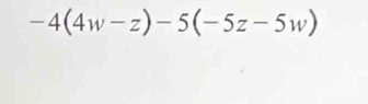 -4(4w-z)-5(-5z-5w)