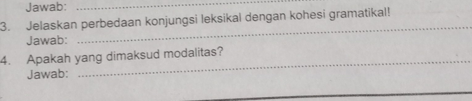 Jawab:_ 
_ 
3. Jelaskan perbedaan konjungsi leksikal dengan kohesi gramatikal! 
Jawab: 
4. Apakah yang dimaksud modalitas? 
Jawab: 
_