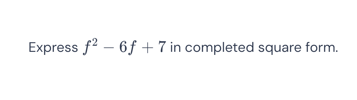 Express f^2-6f+7 in completed square form.