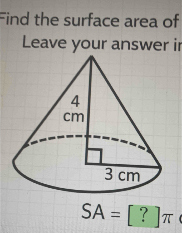 Find the surface area of 
Leave your answer ir
SA=[?]π