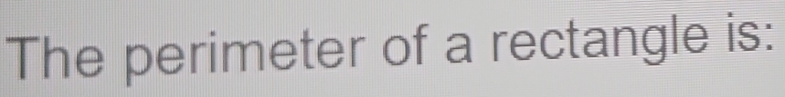 The perimeter of a rectangle is: