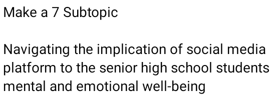 Make a 7 Subtopic 
Navigating the implication of social media 
platform to the senior high school students 
mental and emotional well-being