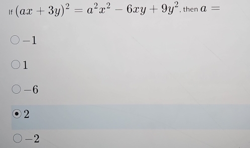 If (ax+3y)^2=a^2x^2-6xy+9y^2 , then a=
-1
1
-6
2
-2