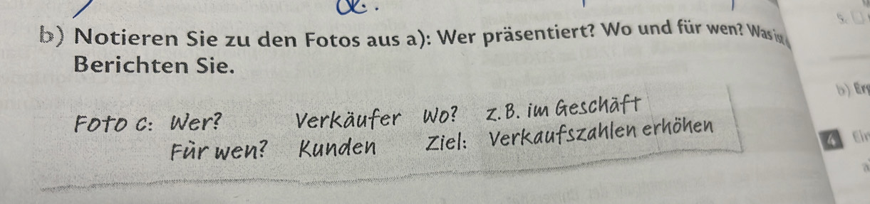 Notieren Sie zu den Fotos aus a): Wer präsentiert? Wo und für wen? Was i 
Berichten Sie. 
_ 
b)Erg 
4 Eir 
a