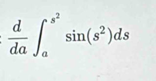  d/da ∈t _a^((s^2))sin (s^2)ds