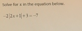 Solve for x in the equation below.
-2|2x+1|+3=-7