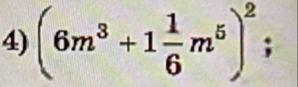 (6m^3+1 1/6 m^5)^2;