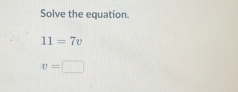 Solve the equation.
11=
v= □