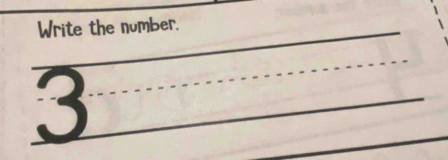 Write the number. 
3 
□  
_ 