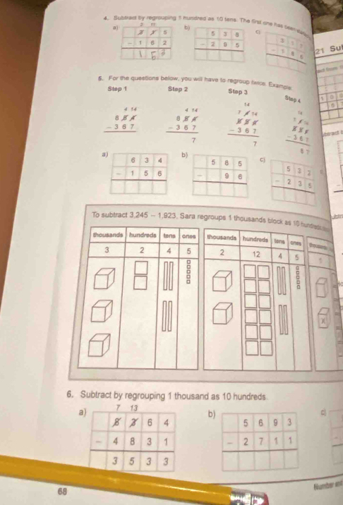 Subtract by regrouping 1 hundred as 10 tens. The firsl ohe has s
bq frac beginarrayr 31 -1186 hline □ endarray  21 Su
act from t
5. For the questions below, you will have to regroup fisice. Examcle Stap 3
Step 1 Step 2
D
Stap 4
beginarrayr 414 8.84 -3.67 hline endarray beginarrayr 414 88*  -367 hline 7endarray beginarrayr 14 1 7encloselongdiv 24 887 -367 hline 7endarray  beginarrayr □ □  18encloselongdiv 30endarray  hline 8 -3361 hline endarray trast 
b
C
To subtract 3,245 - 1,923, Sara regroups 1 thousands block as 10) hundres u c 
thousands hundreds tens ones thousands hundreds tiona ones Orque  
3 2 4 5 2 12 4 5
 □ /□   0
6. Subtract by regrouping 1 thousand as 10 hundreds
a
b
c
68
Number ent