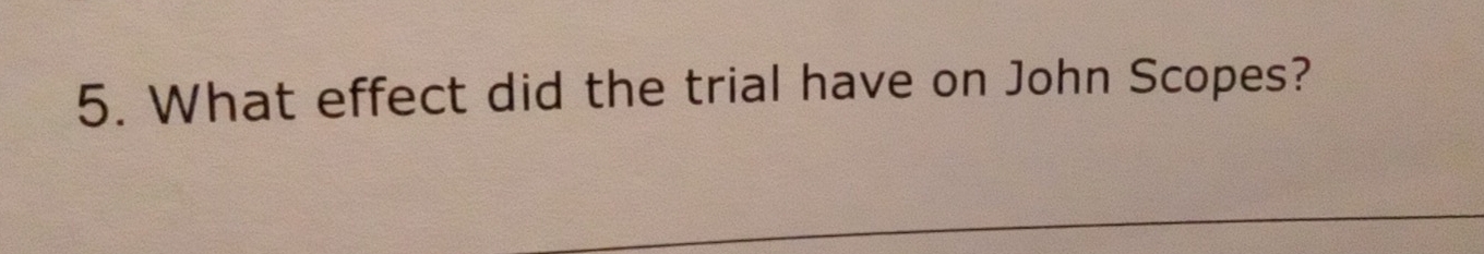 What effect did the trial have on John Scopes?