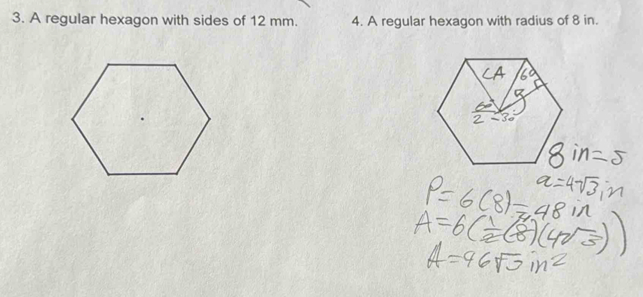 A regular hexagon with sides of 12 mm. 4. A regular hexagon with radius of 8 in.