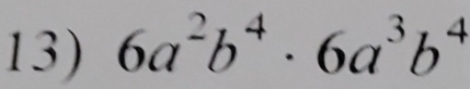 6a^2b^4· 6a^3b^4