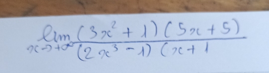 limlimits _xto +∈fty  ((3x^2+1)(5x+5))/(2x^3-1)(x+1 