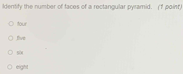 Solved: Identify the number of faces of a rectangular pyramid. (1 point ...
