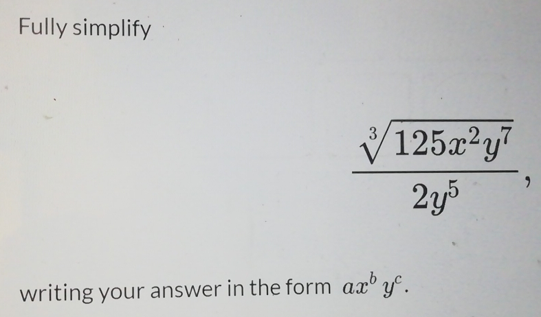 Fully simplify
 sqrt[3](125x^2y^7)/2y^5 , 
writing your answer in the form ax^by^c.