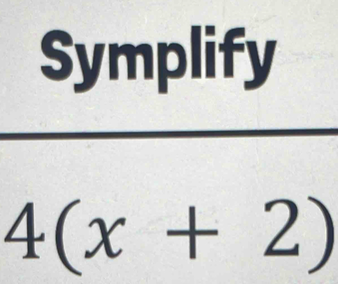 Symplify
4(x+2)