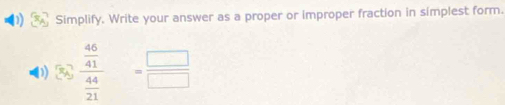 Simplify. Write your answer as a proper or improper fraction in simplest form. 
D 86frac  46/41  44/21 = □ /□  