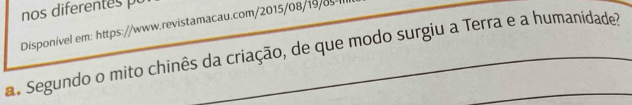 nos diferentes pu 
Disponível em: https://www.revistamacau.com/2015/08/19/os-ll 
a Segundo o mito chinês da criação, de que modo surgiu a Terra e a humanidade?