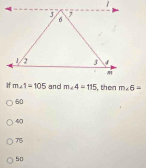 and m∠ 4=115 , then m∠ 6=
60
40
75
50