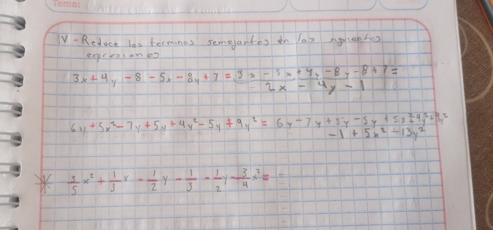 Reduce l0s terminos semeantes en (a) a gulentes 
expreslanes
3x+4y-8-5x-6y+7=3x-5x+4y-8y-8+7=
2x-4y-1
6y+5x^2-7y+5y+4y^2-5y+9y^2=6y-7y+5y-5y+5x^2+4y^2+9y^2
-1+5x^2+13y^2
*  3/5 x^2+ 1/3 x- 1/2 y- 1/3 - 1/2 y- 3/4 x^2=