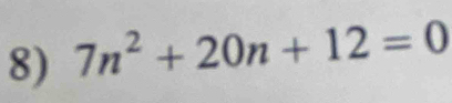 7n^2+20n+12=0