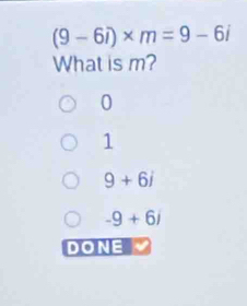 (9-6i)* m=9-6i
What is m?
0
1
9+6i
-9+6i
n C= NE