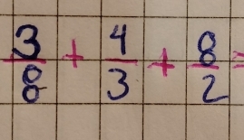  3/8 + 4/3 + 8/2 =