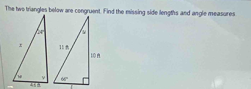 The two triangles below are congruent. Find the missing side lengths and angle measures.