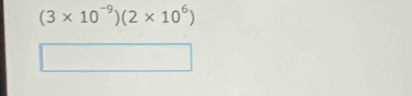 (3* 10^(-9))(2* 10^6)