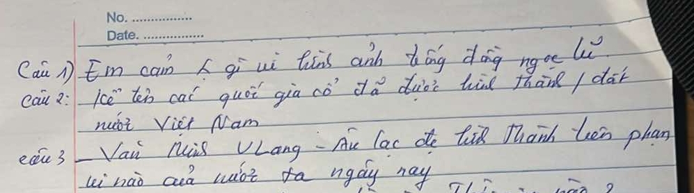 Cau n E'm cain gi ui tàns anh bóng doig ngoe liǔ 
cau 2:kcē `ten cai quói gia cò dǎ duoc hid thàn / dàr 
muòi Viei Nam 
eau3 Vai ris VLang Au Cac de tik thanh hen phan 
li hàò auà wot fa ngay may