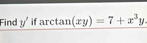 Find y' if arcta: n(xy)=7+x^3y