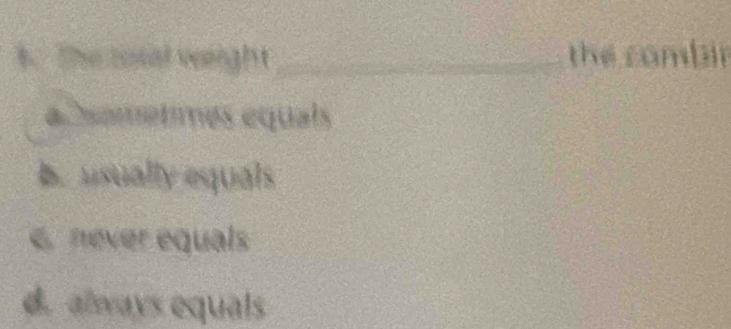 The sosal veright_ the combir
aDsametimés equals
b. usually equals
e never equals
d. always equals