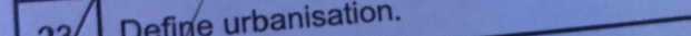 Define urbanisation.