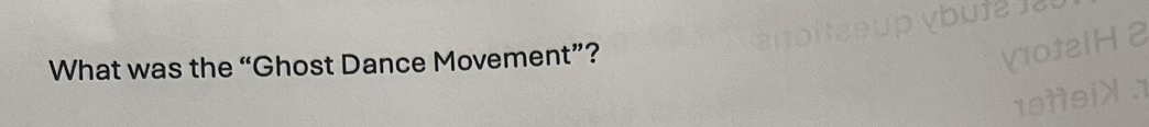 What was the “Ghost Dance Movement”? t2iH 2