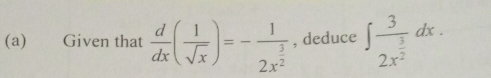 Given that  d/dx ( 1/sqrt(x) )=-frac 12x^(frac 3)2 , deduce ∈t frac 32x^(frac 3)2dx.