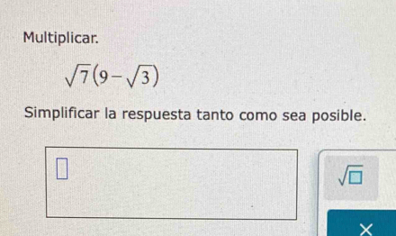 Multiplicar.
sqrt(7)(9-sqrt(3))
Simplificar la respuesta tanto como sea posible.
sqrt(□ )
X